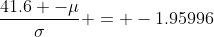 \frac{41.6 -\mu}{\sigma} = -1.95996