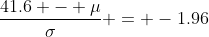 \frac{41.6 - \mu}{\sigma} = -1.96