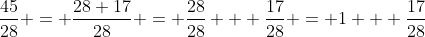 \frac{45}{28} = \frac{28+17}{28} = \frac{28}{28} + \frac{17}{28} = 1 + \frac{17}{28}