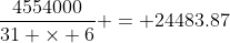\frac{4554000}{31 \times 6} = 24483.87
