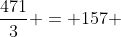\frac{471}{3} = 157 