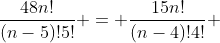 \frac{48n!}{(n-5)!5!} = \frac{15n!}{(n-4)!4!} 