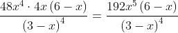 \frac{48x^4\cdot4x\left(6-x\right)}{\left(3-x\right)^4}=\frac{192x^5\left(6-x\right)}{\left(3-x\right)^4}