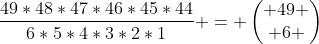 \frac{49*48*47*46*45*44}{6*5*4*3*2*1} = \begin{pmatrix} 49 \\ 6 \end{pmatrix}