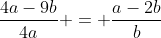 \frac{4a-9b}{4a} = \frac{a-2b}{b}