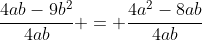 \frac{4ab-9b^2}{4ab} = \frac{4a^2-8ab}{4ab}