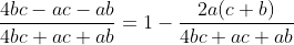 \frac{4bc-ac-ab}{4bc+ac+ab}=1-\frac{2a(c+b)}{4bc+ac+ab}