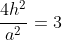 \frac{4h^2}{a^2}=3