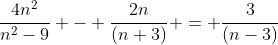 \frac{4n^2}{n^2-9} - \frac{2n}{(n+3)} = \frac{3}{(n-3)}