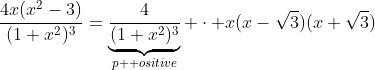 \frac{4x(x^2-3)}{(1+x^2)^3}=\underbrace{\frac{4}{(1+x^2)^3}}_{p  ositive} \cdot x(x-\sqrt{3})(x+\sqrt{3})