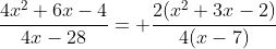 \frac{4x^2+6x-4}{4x-28}= \frac{2(x^2+3x-2)}{4(x-7)}
