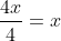 \frac{4x}{4}=x