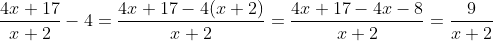 \frac{4x+17}{x+2}-4=\frac{4x+17-4(x+2)}{x+2}=\frac{4x+17-4x-8}{x+2}=\frac{9}{x+2}