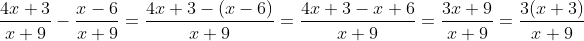 \frac{4x+3}{x+9}-\frac{x-6}{x+9}=\frac{4x+3-(x-6)}{x+9}=\frac{4x+3-x+6}{x+9}=\frac{3x+9}{x+9}=\frac{3(x+3)}{x+9}