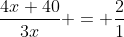 \frac{4x+40}{3x} = \frac{2}{1}