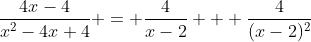 \frac{4x-4}{x^2-4x+4} = \frac{4}{x-2} + \frac{4}{(x-2)^2}