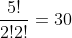 \frac{5!}{2!2!}=30