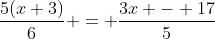 \frac{5(x+3)}{6} = \frac{3x - 17}{5}