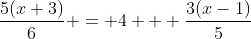 \frac{5(x+3)}{6} = 4 + \frac{3(x-1)}{5}