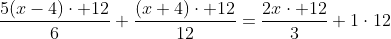 \frac{5(x-4)\cdot 12}{6}+\frac{(x+4)\cdot 12}{12}=\frac{2x\cdot 12}{3}+1\cdot12