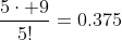 \frac{5\cdot 9}{5!}=0.375