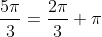 \frac{5\pi}{3}=\frac{2\pi}{3}+\pi