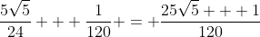 \frac{5\sqrt{5}}{24} + \frac{1}{120} = \frac{25\sqrt{5} + 1}{120}