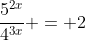 \frac{5^{2x}}{4^{3x}} = 2