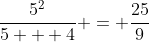 \frac{5^2}{5 + 4} = \frac{25}{9}