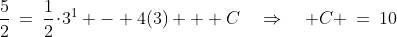 \frac{5}{2}\:=\:\frac{1}{2}\!\cdot\!3^1 - 4(3) + C\quad\Rightarrow\quad C \:=\:10
