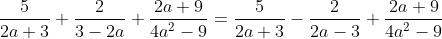 \frac{5}{2a+3}+\frac{2}{3-2a}+\frac{2a+9}{4a^2-9}=\frac{5}{2a+3}-\frac{2}{2a-3}+\frac{2a+9}{4a^2-9}
