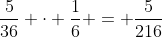\frac{5}{36} \cdot \frac{1}{6} = \frac{5}{216}