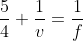 \frac{5}{4}+\frac{1}{v}=\frac{1}{f}