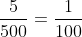 \frac{5}{500}=\frac{1}{100}