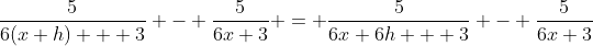 \frac{5}{6(x+h) + 3} - \frac{5}{6x+3} = \frac{5}{6x+6h + 3} - \frac{5}{6x+3}