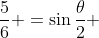 \frac{5}{6} =\sin\frac{\theta}{2} 