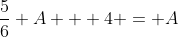 \frac{5}{6} A + 4 = A