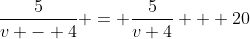 \frac{5}{v - 4} = \frac{5}{v+4} + 20