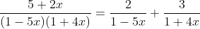 \frac{5+2x}{(1-5x)(1+4x)}=\frac{2}{1-5x}+\frac{3}{1+4x}