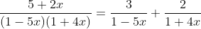 \frac{5+2x}{(1-5x)(1+4x)}=\frac{3}{1-5x}+\frac{2}{1+4x}