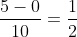 \frac{5-0}{10}=\frac12