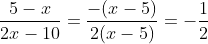 \frac{5-x}{2x-10}=\frac{-(x-5)}{2(x-5)}=-\frac{1}{2}