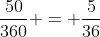 \frac{50}{360} = \frac{5}{36}