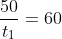 \frac{50}{t_1}=60