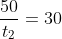 \frac{50}{t_2}=30