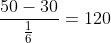 \frac{50-30}{\frac{1}{6}}=120