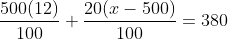 \frac{500(12)}{100}+\frac{20(x-500)}{100}=380