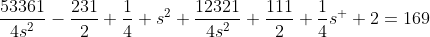 \frac{53361}{4s^2}-\frac{231}{2}+\frac{1}{4} s^2+\frac{12321}{4s^2}+\frac{111}{2}+\frac{1}{4}s^  2=169