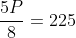 \frac{5P}{8}=225
