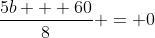 \frac{5b + 60}{8} = 0